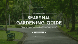 Ultimate Seasonal Gardening Guide: How to Make Your Garden Thrive Year-Round